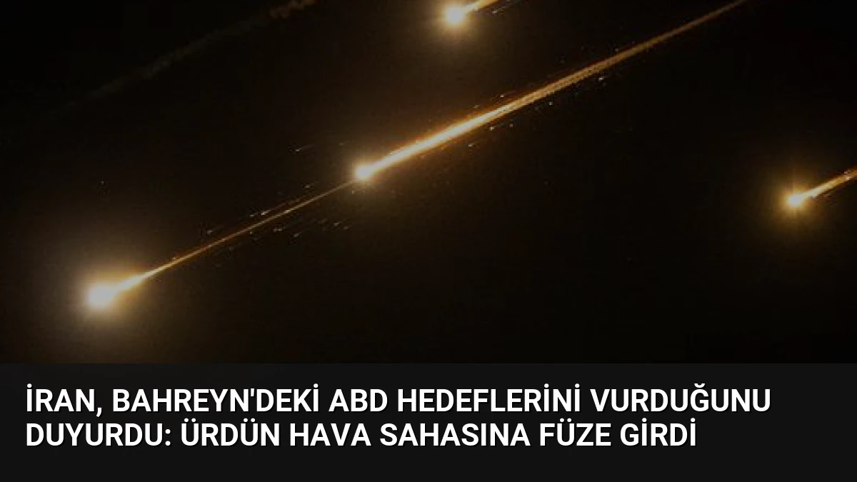 İran, Bahreyn’deki ABD Hedeflerini Vurduğunu Duyurdu: Ürdün Hava Sahasına Füze Girdi