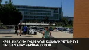KPSS Sinavina Yalın Ayak Kosarak Yetismeye Calisan Aday Kapidan Dondu