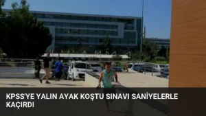 KPSS’ye Yalın Ayak Koştu Sınavı Saniyelerle Kaçırdı