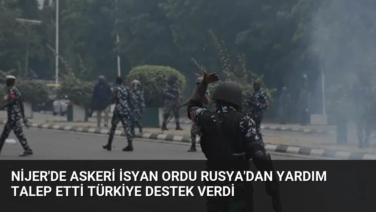 Nijer’de Askeri İsyan Ordu Rusya’dan Yardım Talep Etti Türkiye Destek Verdi