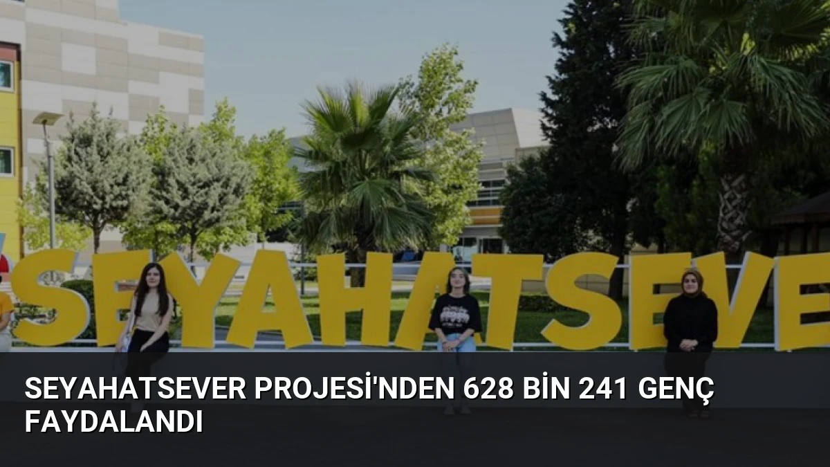 Seyahatsever Projesi’nden 628 Bin 241 Genç Faydalandı