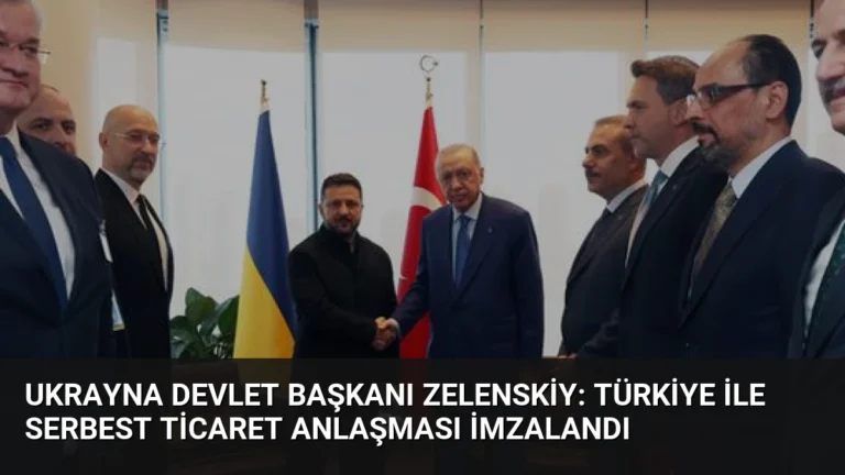 Ukrayna Devlet Başkanı Zelenskiy: Türkiye ile Serbest Ticaret Anlaşması İmzalandı