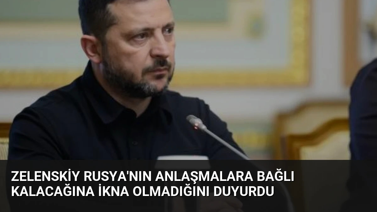 Zelenskiy Rusya’nın Anlaşmalara Bağlı Kalacağına İkna Olmadığını Duyurdu