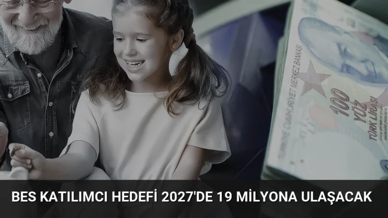 BES Katılımcı Hedefi 2027’de 19 Milyona Ulaşacak
