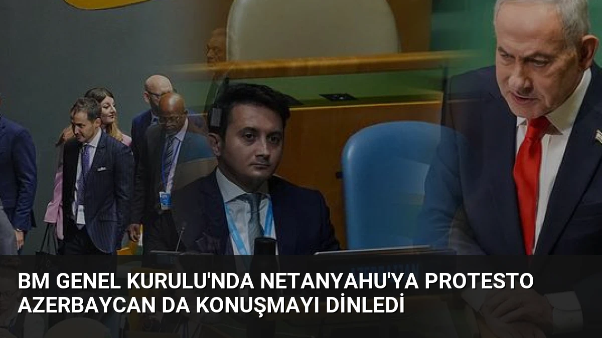 BM Genel Kurulu’nda Netanyahu’ya Protesto Azerbaycan da Konuşmayı Dinledi
