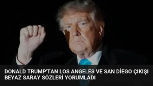 Donald Trump’tan Los Angeles ve San Diego çıkışı Beyaz Saray sözleri yorumladı