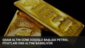 Gram Altın Güne Düşüşle Başladı Petrol Fiyatları Ons Altını Baskılıyor