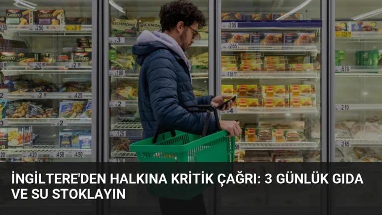 İngiltere’den Halkına Kritik Çağrı: 3 Günlük Gıda ve Su Stoklayın