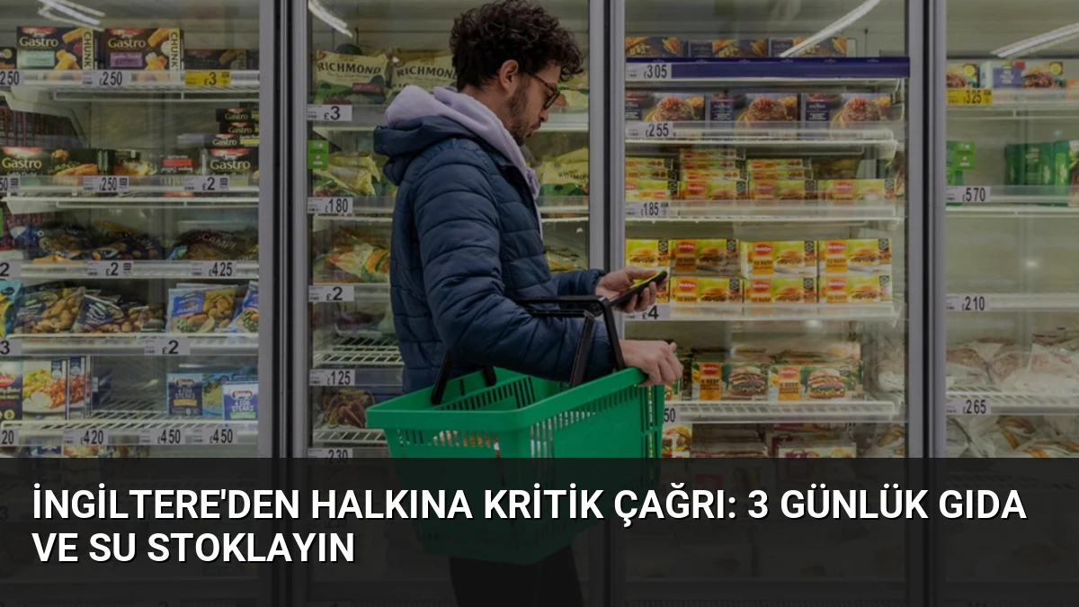 İngiltere’den Halkına Kritik Çağrı: 3 Günlük Gıda ve Su Stoklayın