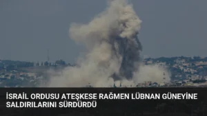 İsrail Ordusu Ateşkese Rağmen Lübnan Güneyine Saldırılarını Sürdürdü