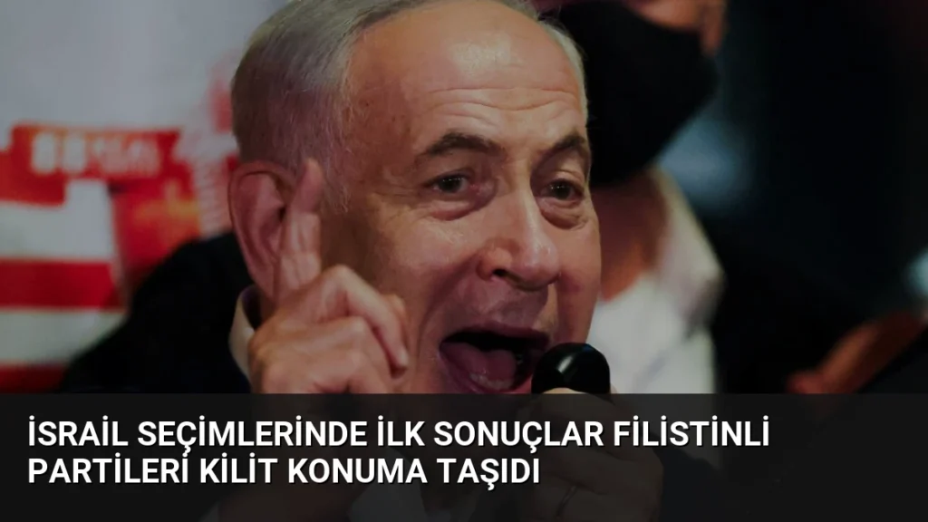İsrail Seçimlerinde İlk Sonuçlar Filistinli Partileri Kilit Konuma Taşıdı