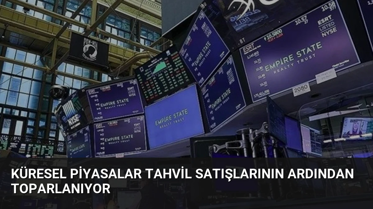 Küresel Piyasalar Tahvil Satışlarının Ardından Toparlanıyor