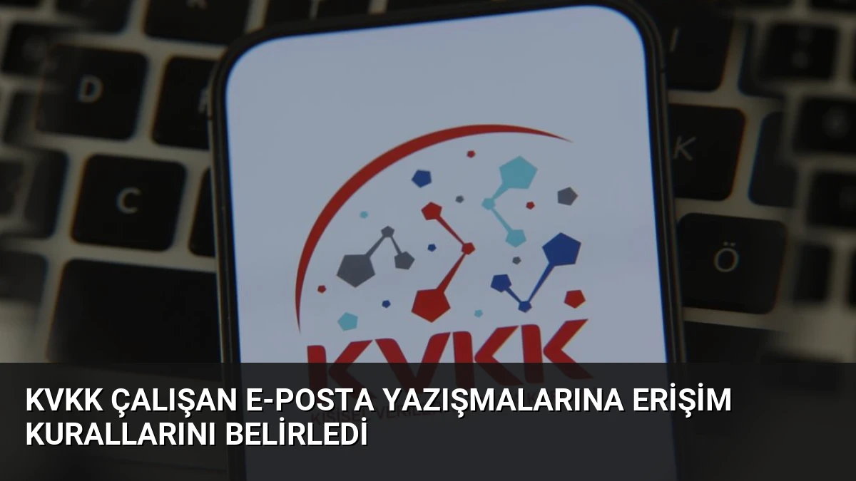 KVKK Çalışan E-Posta Yazışmalarına Erişim Kurallarını Belirledi