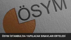 ÖSYM İstanbul’da Yapılacak Sınavları Erteledi