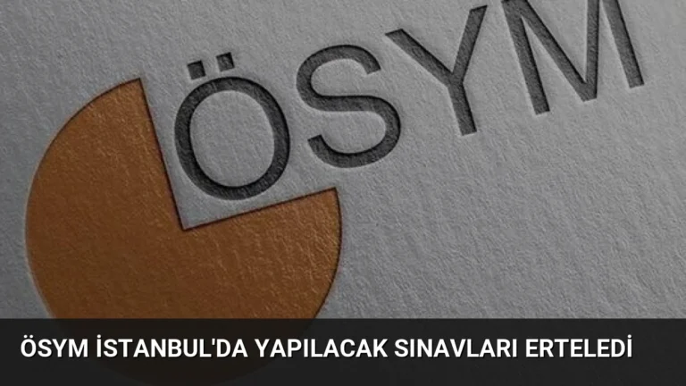 ÖSYM İstanbul’da Yapılacak Sınavları Erteledi