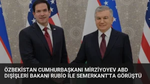 Özbekistan Cumhurbaşkanı Mirziyoyev ABD Dışişleri Bakanı Rubio ile Semerkant’ta Görüştü