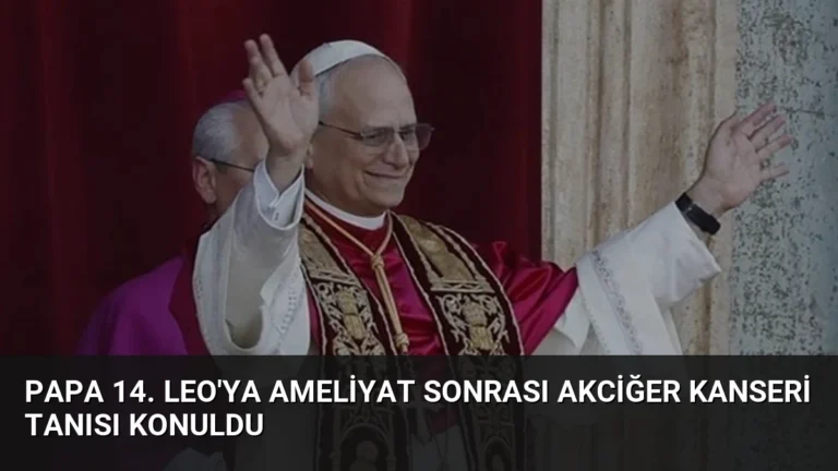 Papa 14. Leo’ya Ameliyat Sonrası Akciğer Kanseri Tanısı Konuldu
