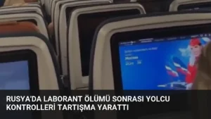Rusya’da Laborant Ölümü Sonrası Yolcu Kontrolleri Tartışma Yarattı