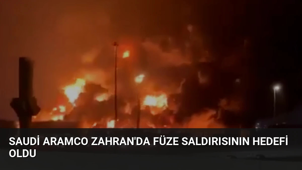 Saudi Aramco Zahran’da Füze Saldırısının Hedefi Oldu