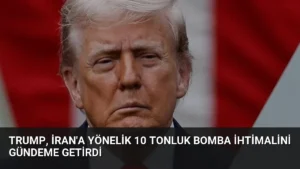 Trump, İran’a Yönelik 10 Tonluk Bomba İhtimalini Gündeme Getirdi