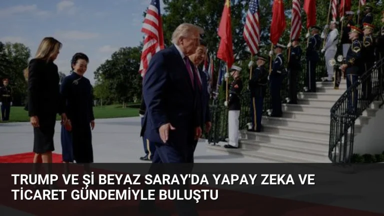 Trump ve Şi Beyaz Saray’da Yapay Zeka ve Ticaret Gündemiyle Buluştu