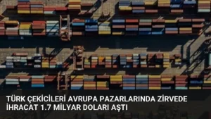 Türk Çekicileri Avrupa Pazarlarında Zirvede İhracat 1.7 Milyar Doları Aştı