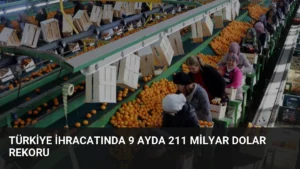 Türkiye İhracatında 9 Ayda 211 Milyar Dolar Rekoru