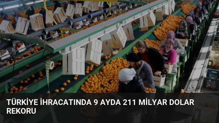 Türkiye İhracatında 9 Ayda 211 Milyar Dolar Rekoru