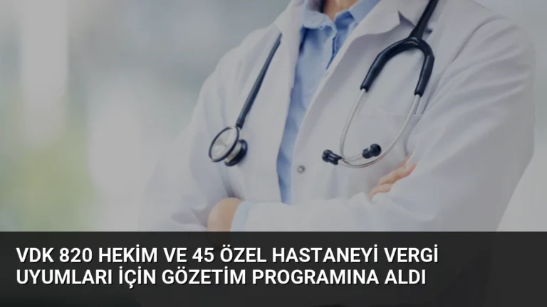 VDK 820 Hekim ve 45 Özel Hastaneyi Vergi Uyumları İçin Gözetim Programına Aldı