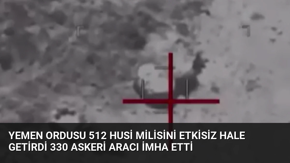 Yemen Ordusu 512 Husi Milisini Etkisiz Hale Getirdi 330 Askeri Aracı İmha Etti